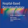 Hospital-Based Dermatopathology: An Illustrated Diagnostic Guide 1st ed. 2020 Edition PDF