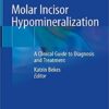 Molar Incisor Hypomineralization: A Clinical Guide to Diagnosis and Treatment 1st ed. 2020 Edition PDF