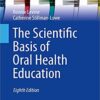 The Scientific Basis of Oral Health Education (BDJ Clinician’s Guides) 8th ed. 2019 Edition PDF