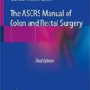 The ASCRS Manual of Colon and Rectal Surgery 3rd ed. 2019 Edition PDF
