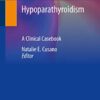 Hypoparathyroidism: A Clinical Casebook PDF