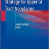 Endoscopic Treatment Strategy for Upper GI Tract Neoplasms 1st ed. 2020 Edition PDF