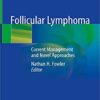 Follicular Lymphoma: Current Management and Novel Approaches 1st ed. 2020 Edition PDF