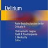 Delirium: Acute Brain Dysfunction in the Critically Ill 1st ed. 2020 Edition PDF