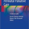 Perinatal Palliative Care: A Clinical Guide 1st ed. 2020 Edition PDF