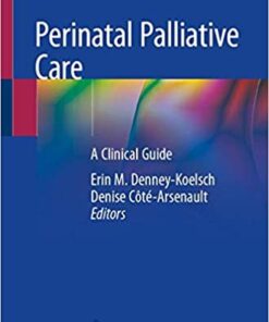 Perinatal Palliative Care: A Clinical Guide 1st ed. 2020 Edition PDF