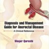 Diagnosis and Management Guide for Anorectal Disease: A Clinical Reference 1st Edition PDF