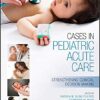 Cases in Pediatric Acute Care: Strengthening Clinical Decision Making 1st Edition PDF