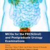 MCQs for the FRCS(Urol) and Postgraduate Urology Examinations 1st Edition PDF