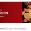 2020 Classic Lectures in Cardiac Imaging