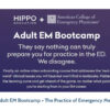 Introduction to Adult EM Bootcamp + The Practice of Emergency Medicine (Hippo) 2020