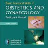 Basic Practical Skills in Obstetrics and Gynaecology: Participant Manual 3rd Edition PDF
