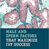 Male and Sperm Factors that Maximize IVF Success Illustrated Edition PDF