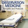 Observation Medicine: Principles and Protocols 1st Edition PDF