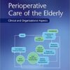 Perioperative Care of the Elderly: Clinical and Organizational Aspects 1st Edition PDF