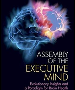 Assembly of the Executive Mind: Evolutionary Insights and a Paradigm for Brain Health 1st Edition PDF