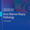 Bone Marrow Biopsy Pathology: A Practical Guide 1st ed. 2020 Edition PDF
