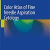 Color Atlas of Fine Needle Aspiration Cytology 1st ed. 2021 Edition PDF