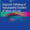 Diagnostic Pathology of Hematopoietic Disorders of Spleen and Liver 1st ed. 2020 Edition PDF