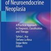 The Spectrum of Neuroendocrine Neoplasia: A Practical Approach to Diagnosis, Classification and Therapy 1st ed. 2021 Edition PDF