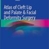 Atlas of Cleft Lip and Palate & Facial Deformity Surgery 1st ed. 2020 Edition PDF