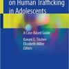 Medical Perspectives on Human Trafficking in Adolescents: A Case-Based Guide 1st ed. 2020 Edition PDF