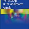 Hematology in the Adolescent Female 1st ed. 2020 Edition PDF