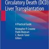 Donation after Circulatory Death (DCD) Liver Transplantation: A Practical Guide 1st ed. 2020 Edition PDF