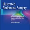 Illustrated Abdominal Surgery: Based on Embryology and Anatomy of the Digestive System 1st ed. 2020 Edition PDF