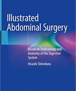Illustrated Abdominal Surgery: Based on Embryology and Anatomy of the Digestive System 1st ed. 2020 Edition PDF