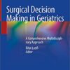 Surgical Decision Making in Geriatrics: A Comprehensive Multidisciplinary Approach 1st ed. 2020 Edition PDF