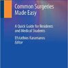 Common Surgeries Made Easy: A Quick Guide for Residents and Medical Students 1st ed. 2020 Edition PDF