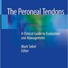 The Peroneal Tendons: A Clinical Guide to Evaluation and Management 1st ed. 2020 Edition PDF