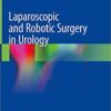 Laparoscopic and Robotic Surgery in Urology 1st ed. 2020 Edition PDF