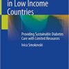 Managing Diabetes in Low Income Countries: Providing Sustainable Diabetes Care with Limited Resources 1st ed. 2021 Edition PDF