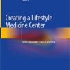 Creating a Lifestyle Medicine Center: From Concept to Clinical Practice 1st ed. 2020 Edition PDF
