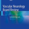 Vascular Neurology Board Review: An Essential Study Guide 2nd ed. 2020 Edition PDF