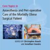 Core Topics in Anaesthesia and Peri-operative Care of the Morbidly Obese Surgical Patient 1st Edition PDF