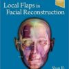 Local Flaps in Facial Reconstruction 4th Edition PDF & Video