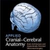 Applied Cranial-Cerebral Anatomy: Brain Architecture and Anatomically Oriented Microneurosurgery 1st Edition PDF