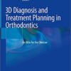 3D Diagnosis and Treatment Planning in Orthodontics: An Atlas for the Clinician 1st ed. 2021 Edition PDF