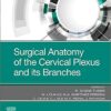 Surgical Anatomy of the Cervical Plexus and its Branches 1st Edition PDF