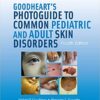 Goodheart's Photoguide to Common Pediatric and Adult Skin Disorders Fourth Edition PDF