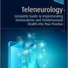Teleneurology: Complete Guide to Implementing Telemedicine and Telebehavioral Health into Your Practice 1st Edition PDF