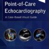 Point-of-Care Echocardiography: A Clinical Case-Based Visual Guide 1st Edition PDF