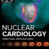 Nuclear Cardiology: Practical Applications, Fourth Edition 4th Edition PDF