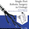 Single-Port Robotic Surgery in Urology: The New Beginning After the Advent of Dedicated Platforms 1st Edition PDF Original
