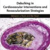 Debulking in Cardiovascular Interventions and Revascularization Strategies: Between a Rock and the Heart (Original PDF from Publisher)