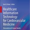 Healthcare Information Technology for Cardiovascular Medicine: Telemedicine & Digital Health (Health Informatics) (Original PDF from Publisher)