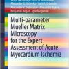 Multi-parameter Mueller Matrix Microscopy for the Expert Assessment of Acute Myocardium Ischemia (SpringerBriefs in Applied Sciences and Technology) (Original PDF from Publisher)
